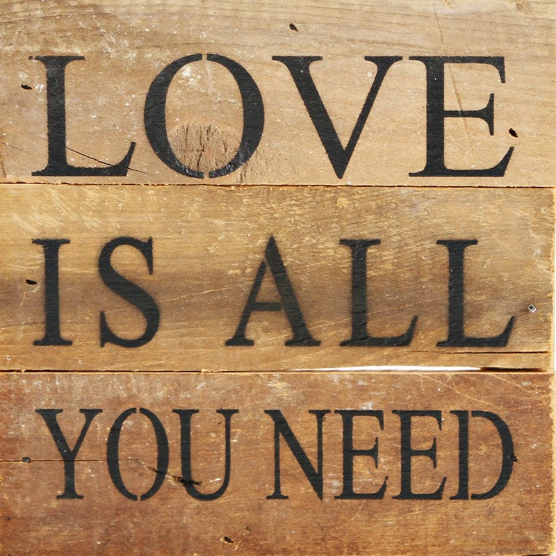 LOVE is all you need / 6"x6" Reclaimed Wood Sign