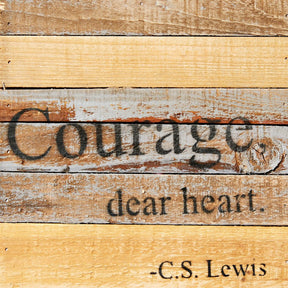 Courage, dear heart. - C.S. Lewis / 8x8 Reclaimed Wood Wall Art