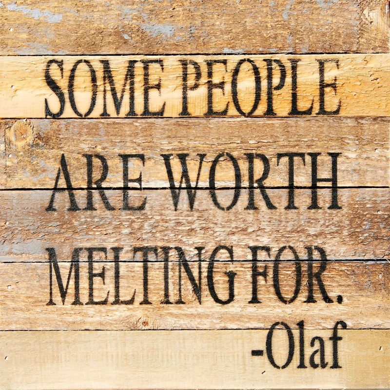 Some people are worth melting for. - Olaf / 8x8 Reclaimed Wood Wall Art