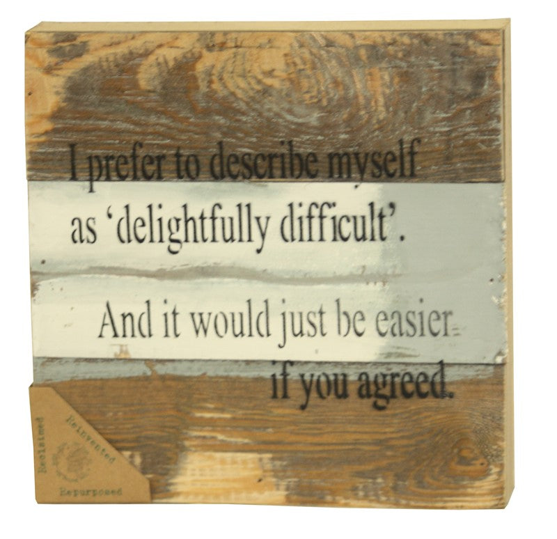 I prefer to describe myself as delightfully difficult. And it would just be if you agreed. / 8x8 Reclaimed Wood Wall Art