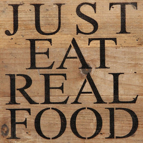Just eat real food. / 6"x6" Reclaimed Wood Sign