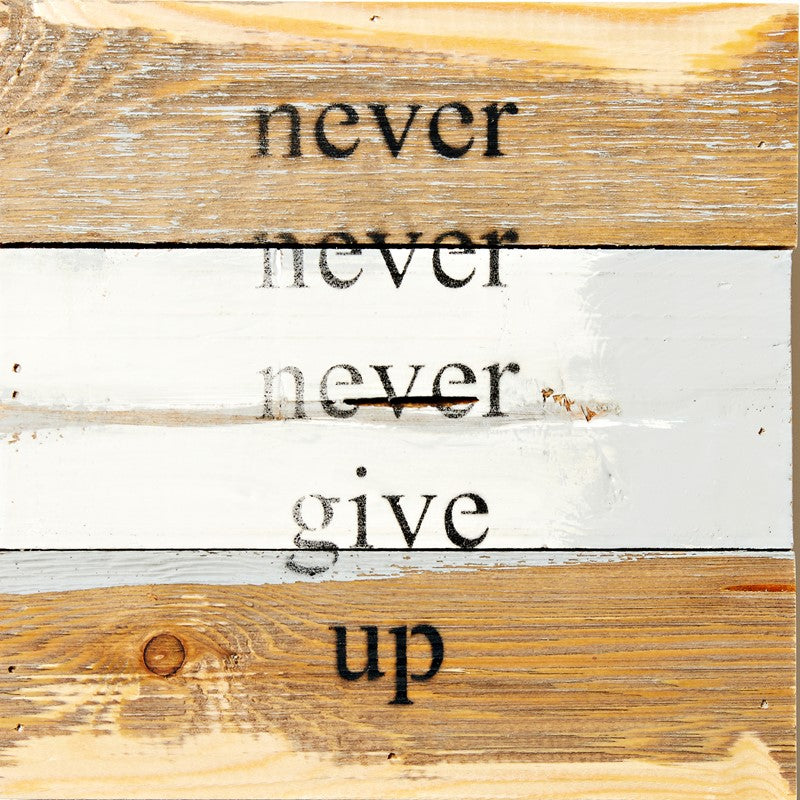 Never, never, never give up / 8x8 Reclaimed Wood Wall Art