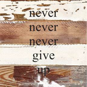 Never, never, never give up / 8x8 Reclaimed Wood Wall Art