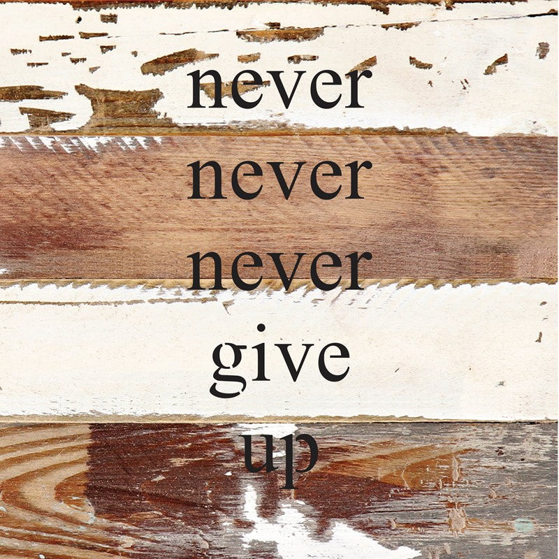 Never, never, never give up / 8x8 Reclaimed Wood Wall Art