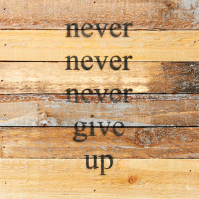 Never, never, never give up / 8x8 Reclaimed Wood Wall Art