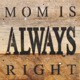 Mom is always right / 6"x6" Reclaimed Wood Sign