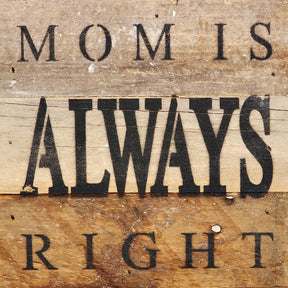Mom is always right / 6"x6" Reclaimed Wood Sign
