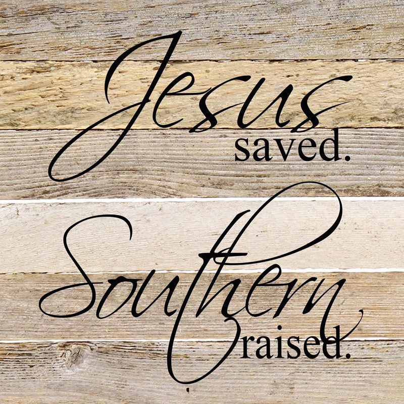 Jesus saved. Southern raised. / 6"x6" Reclaimed Wood Sign