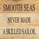 Smooth seas never made a skilled sailor. / 6"x6" Reclaimed Wood Sign