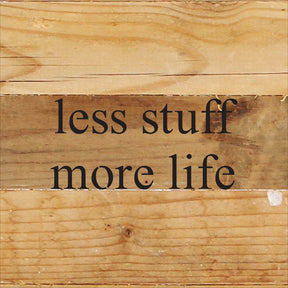Less stuff more life / 6"x6" Reclaimed Wood Sign