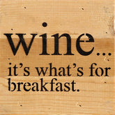 Wine...It's what's for breakfast. / 6"x6" Reclaimed Wood Sign