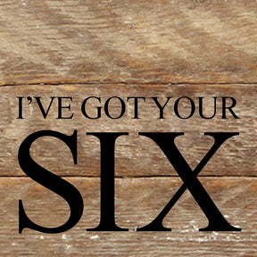 I've got your six. / 6"x6" Reclaimed Wood Sign