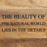 The beauty of the natural world lies in the details. / 10"x10" Reclaimed Wood Sign
