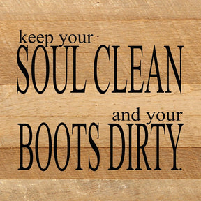 Keep your soul clean and your boots dirty. / 10"x10" Reclaimed Wood Sign