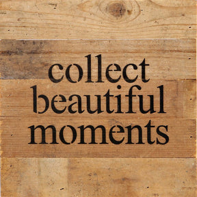 collect beautiful moments / 10"x10" Reclaimed Wood Sign