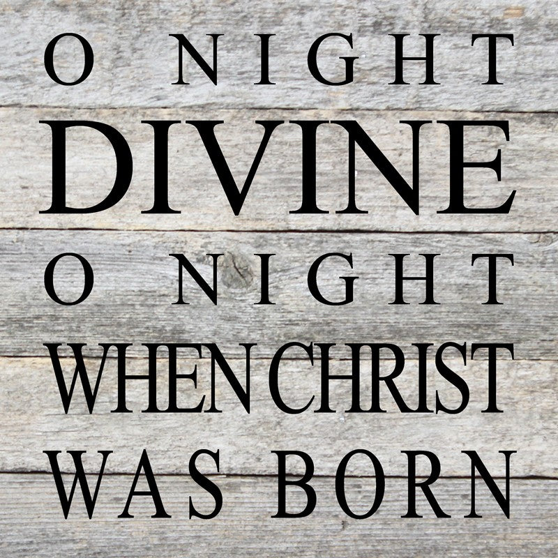O night divine, o night when Christ was born. / 10"x10" Reclaimed Wood Sign