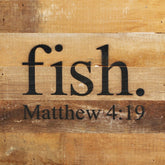 Fish. ~Matthew 4:19 / 10"x10" Reclaimed Wood Sign