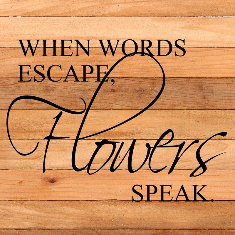 When words escape, flowers speak / 10"x10" Reclaimed Wood Sign