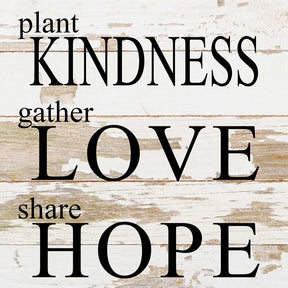 Plant kindness, gather love, share hope / 10"x10" Reclaimed Wood SignPlant kindness, gather love, share hope / 10"x10" Reclaimed Wood Sign