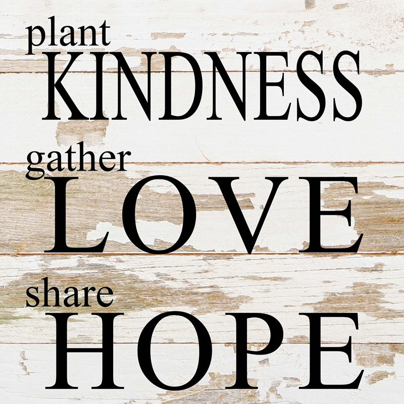 Plant kindness, gather love, share hope / 10"x10" Reclaimed Wood SignPlant kindness, gather love, share hope / 10"x10" Reclaimed Wood Sign