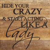 Hide your crazy & start acting like a lady.
