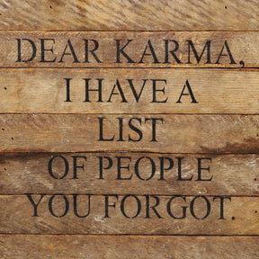 Dear Karma, I have a list of people you forgot. / 10"x10" Reclaimed Wood Sign
