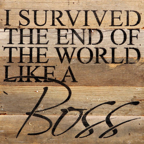 I survived the end of the world like a Boss. / 10"x10" Reclaimed Wood Sign