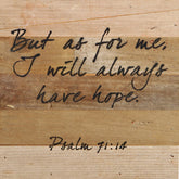 But as for me, I will always have hope. / 10"x10" Reclaimed Wood Sign