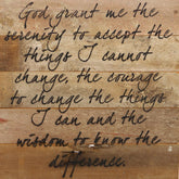 God grant me the serenity to accept the things I cannot change, the courage to change the things I can and the wisdom to know the difference. / 10"x10" Reclaimed Wood Sign