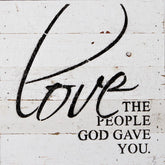 Love the people God gave you. / 10"x10" Reclaimed Wood Sign