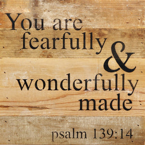 You are fearfully & wonderfully made. Psalm 139:14