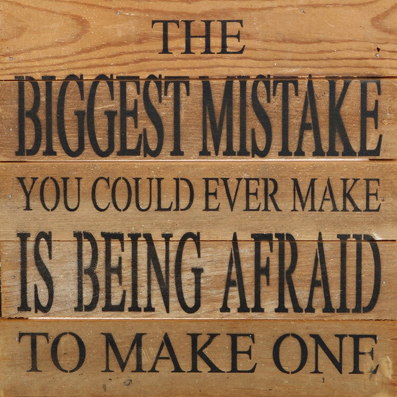 The biggest mistake you could ever make is being afraid to make one / 10"x10" Reclaimed Wood Sign