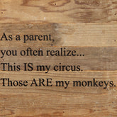 As a parent, you often realize.... This IS my circus. Those ARE my monkeys. / 10"x10" Reclaimed Wood Sign