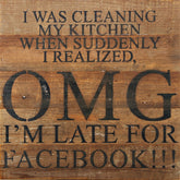 I was cleaning my kitchen when suddenly I realized, OMG I'm late for Facebook!!! / 10"x10" Reclaimed Wood Sign