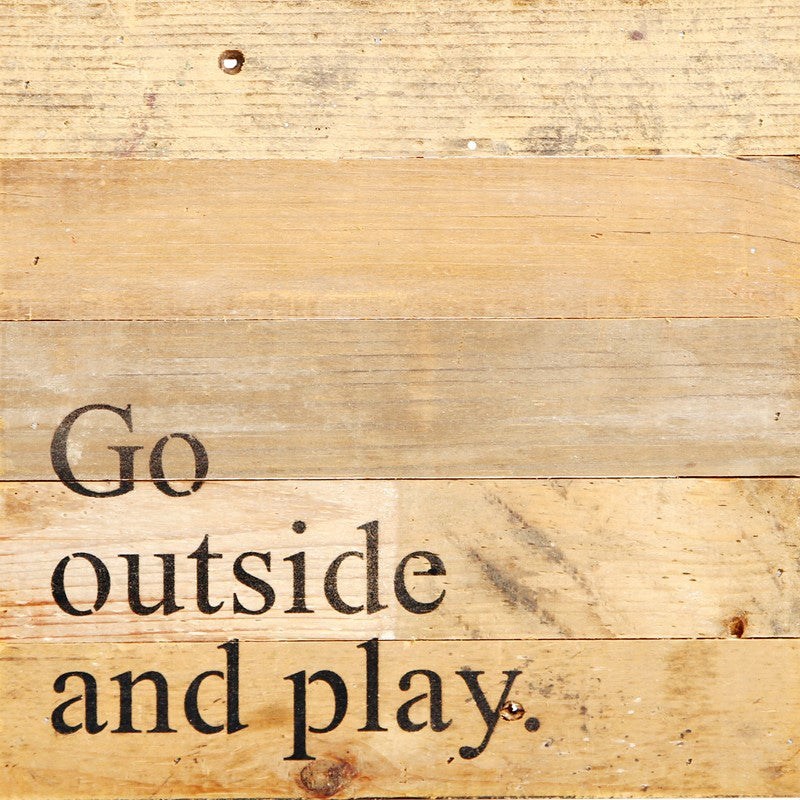 Go outside and play. / 10"x10" Reclaimed Wood Sign