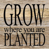 Grow where you are planted / 10"x10" Reclaimed Wood Sign