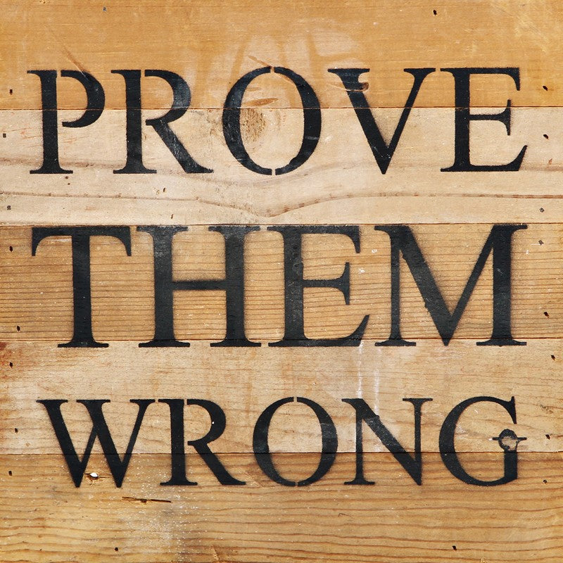 prove them wrong / 10"x10" Reclaimed Wood Sign
