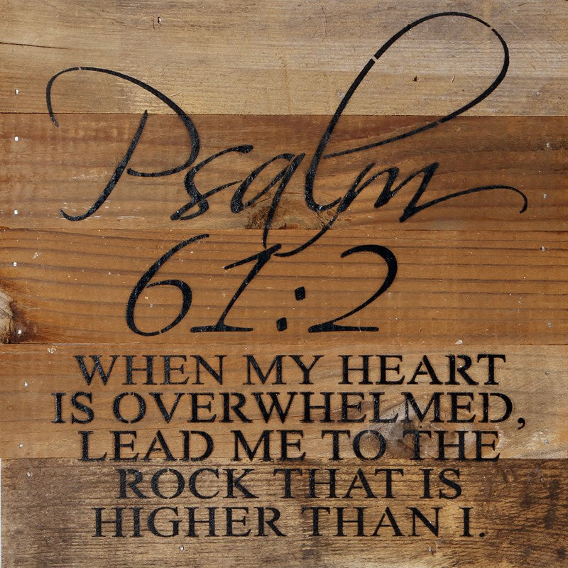 Psalm 61:2 When my heart is overwhelmed, lead me to the rock that is higher than I. / 10"x10" Reclaimed Wood Sign