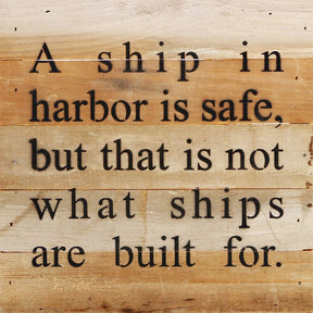 A ship in harbor is safe, but that is not what ships are built for
