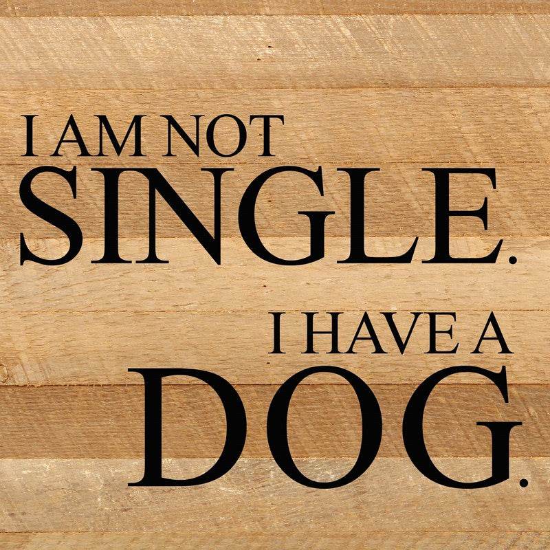 I'm not single. I have a dog. / 10"x10" Reclaimed Wood Sign