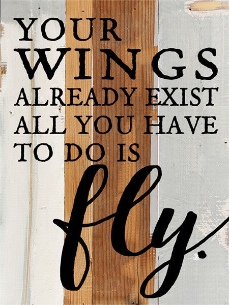 Your wings already exists; All you have to do is fly / 6x8 Reclaimed Wood Wall Art