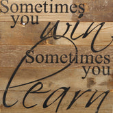 Sometimes you win. Sometimes you learn. / 10"x10" Reclaimed Wood Sign