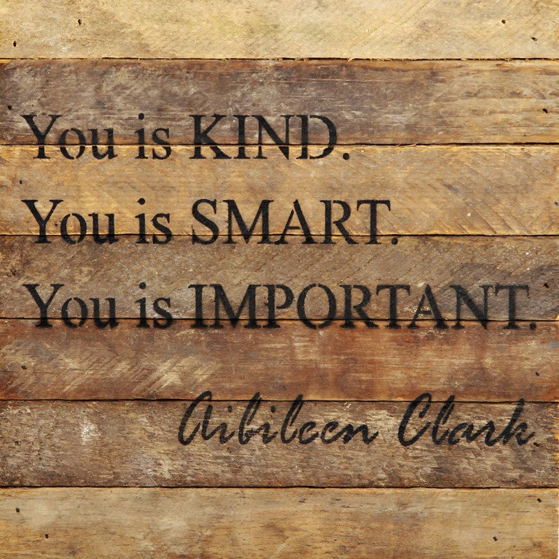 You is kind. You is smart. You is important. / 10"x10" Reclaimed Wood Sign