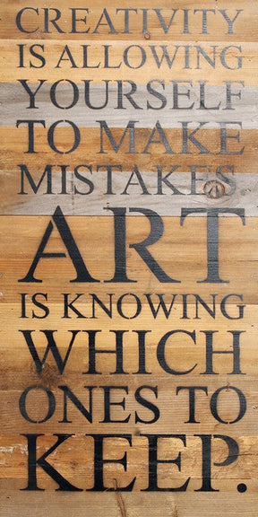 Creativity is allowing yourself to make mistakes. Art is knowing which ones to keep. / 12"x24" Reclaimed Wood Sign