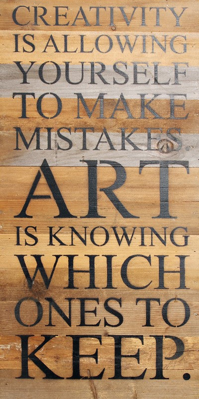 Creativity is allowing yourself to make mistakes. Art is knowing which ones to keep. / 12"x24" Reclaimed Wood Sign