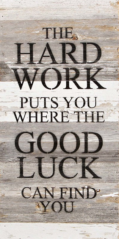 The hard work puts you where the good luck can find you. / 12"x24" Reclaimed Wood Sign