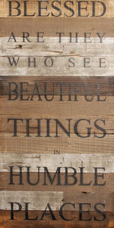 Blessed are they who see beautiful things in humble places / 12"x24" Reclaimed Wood Sign
