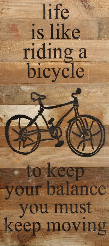 Life is like riding a bicycle to keep your balance you must keep moving. (bike image) / 12"x24" Reclaimed Wood Sign