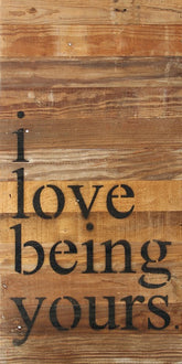 I love being yours. / 12"x24" Reclaimed Wood Sign