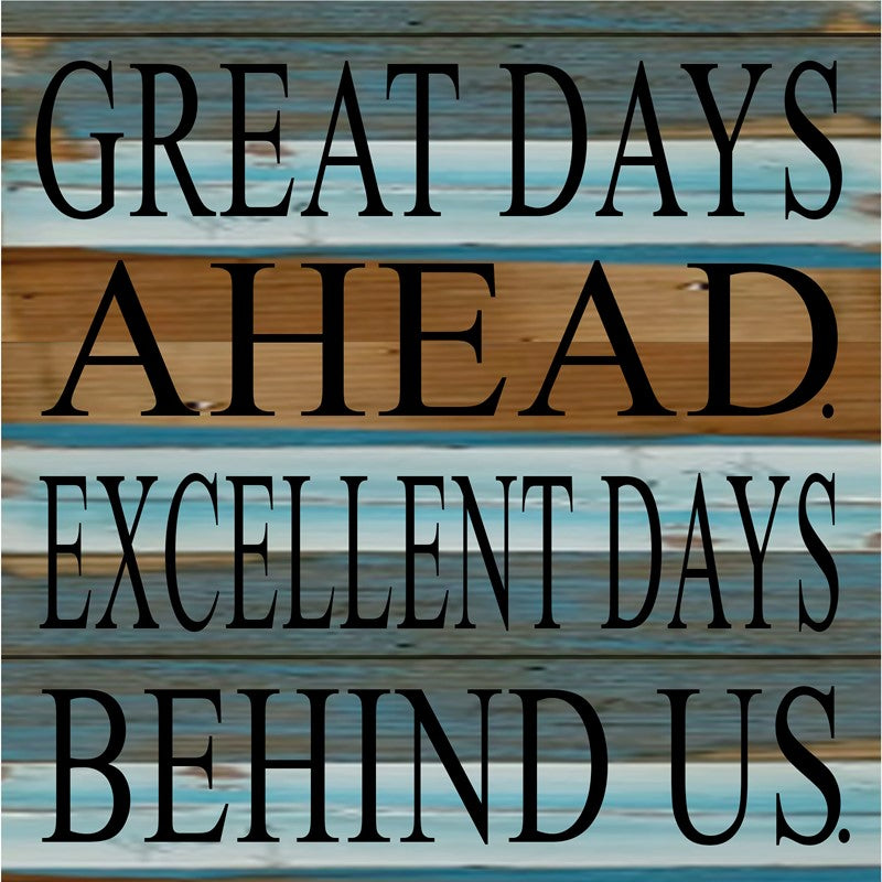Great days ahead. Excellent days behind us. / 8x8 Reclaimed Wood Wall Art